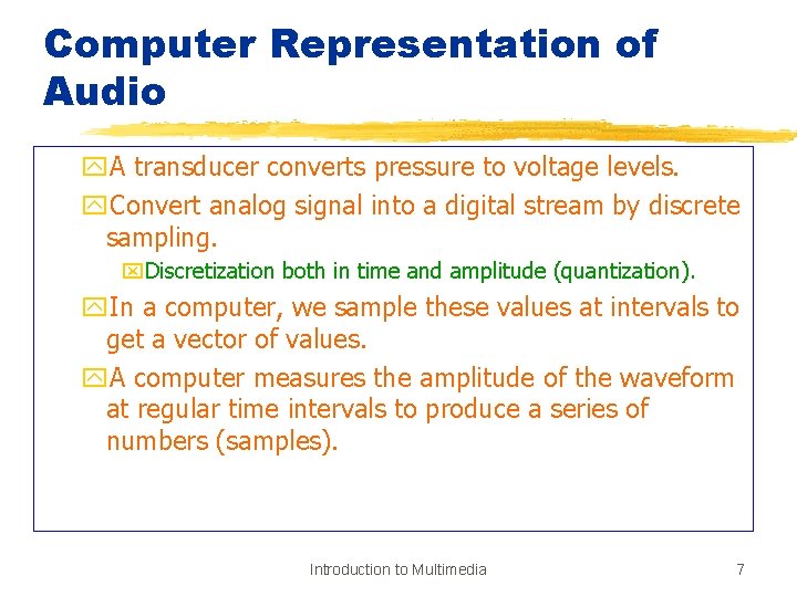 Computer Representation of Audio y. A transducer converts pressure to voltage levels. y. Convert