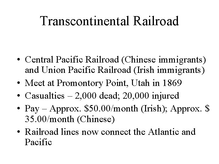 Transcontinental Railroad • Central Pacific Railroad (Chinese immigrants) and Union Pacific Railroad (Irish immigrants)