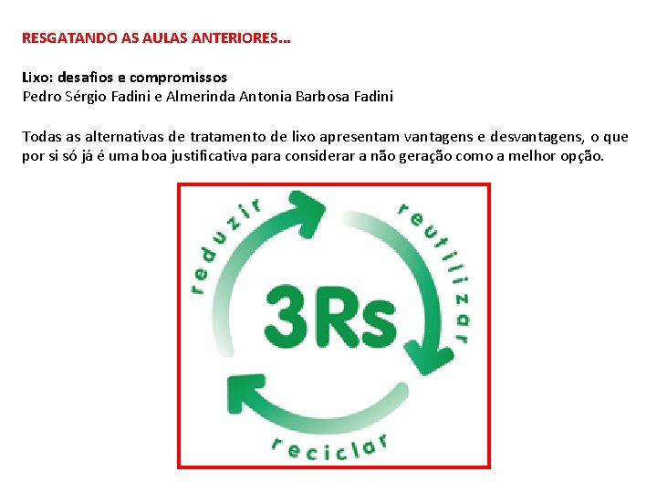 RESGATANDO AS AULAS ANTERIORES. . . Lixo: desafios e compromissos Pedro Sérgio Fadini e
