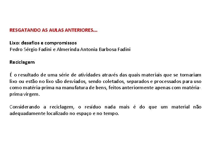 RESGATANDO AS AULAS ANTERIORES. . . Lixo: desafios e compromissos Pedro Sérgio Fadini e