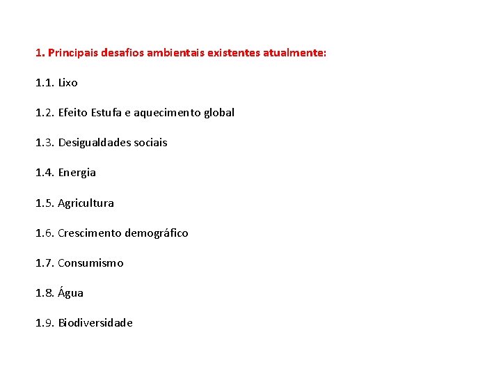 1. Principais desafios ambientais existentes atualmente: 1. 1. Lixo 1. 2. Efeito Estufa e