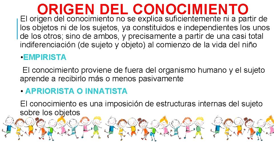 ORIGEN DEL CONOCIMIENTO El origen del conocimiento no se explica suficientemente ni a partir