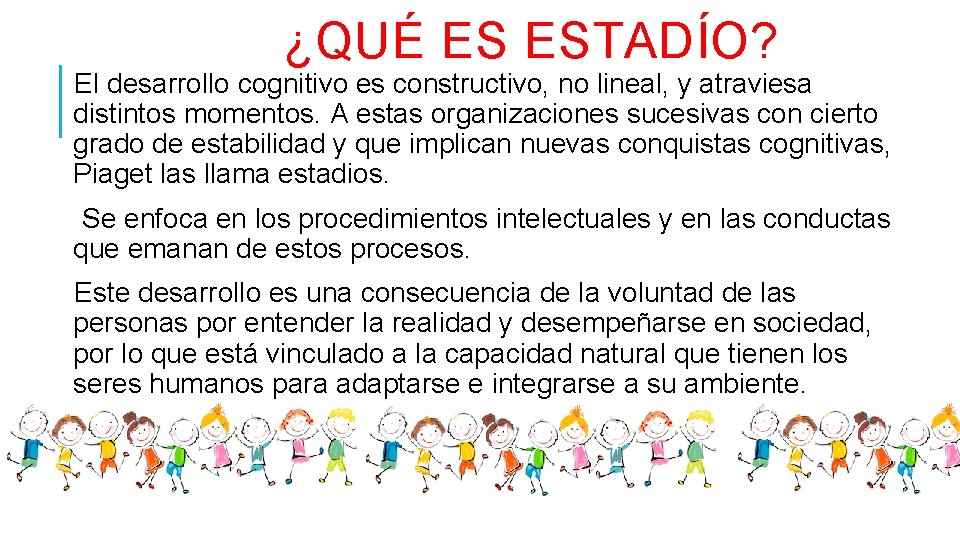 ¿QUÉ ES ESTADÍO? El desarrollo cognitivo es constructivo, no lineal, y atraviesa distintos momentos.
