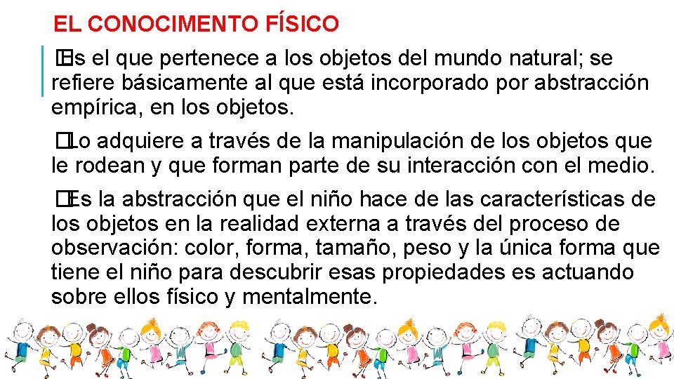 EL CONOCIMENTO FÍSICO � Es el que pertenece a los objetos del mundo natural;