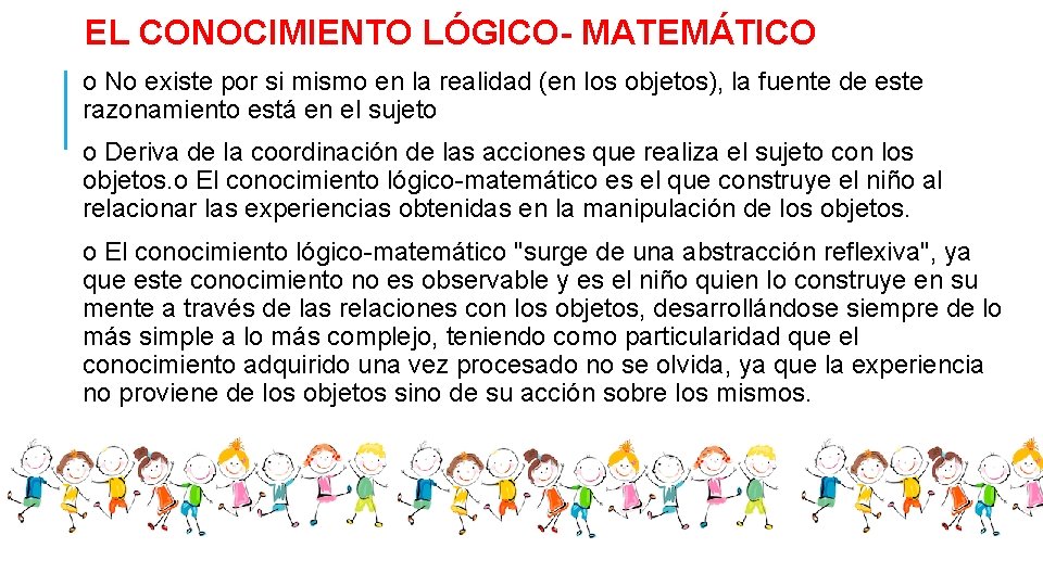 EL CONOCIMIENTO LÓGICO- MATEMÁTICO o No existe por si mismo en la realidad (en