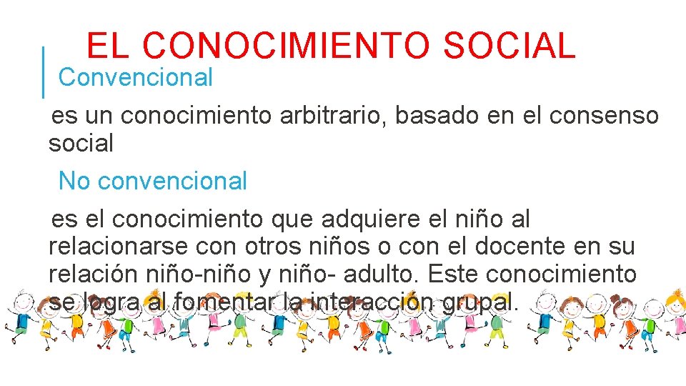 EL CONOCIMIENTO SOCIAL Convencional es un conocimiento arbitrario, basado en el consenso social No
