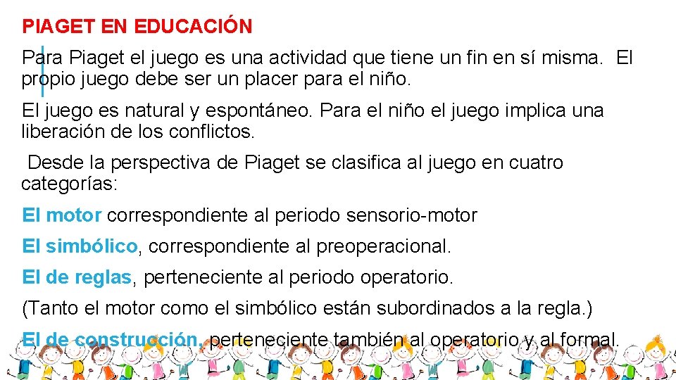 PIAGET EN EDUCACIÓN Para Piaget el juego es una actividad que tiene un fin