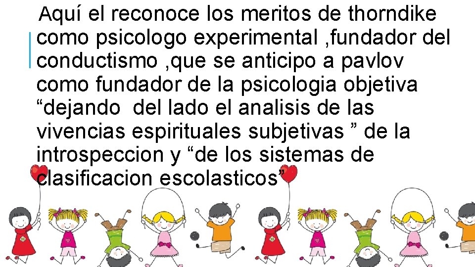 Aquí el reconoce los meritos de thorndike como psicologo experimental , fundador del conductismo