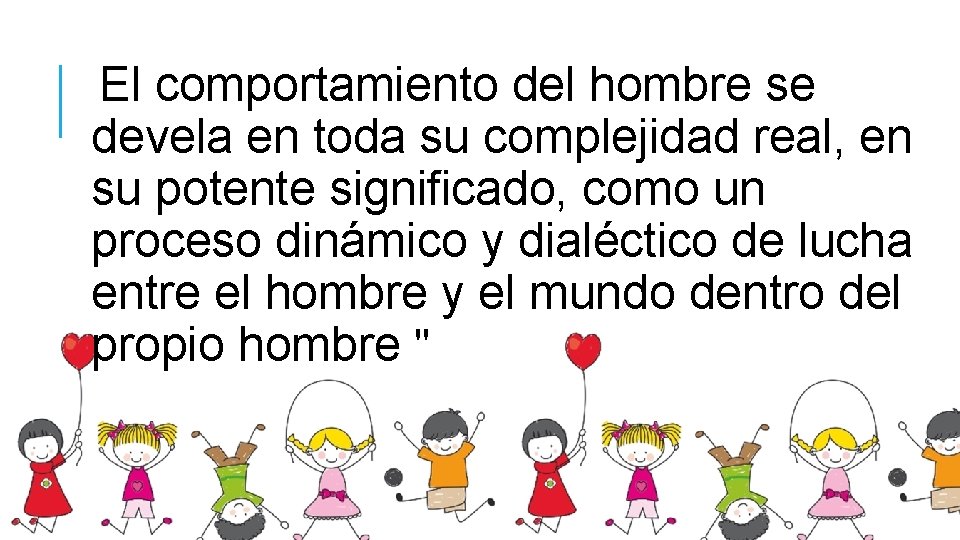 El comportamiento del hombre se devela en toda su complejidad real, en su potente