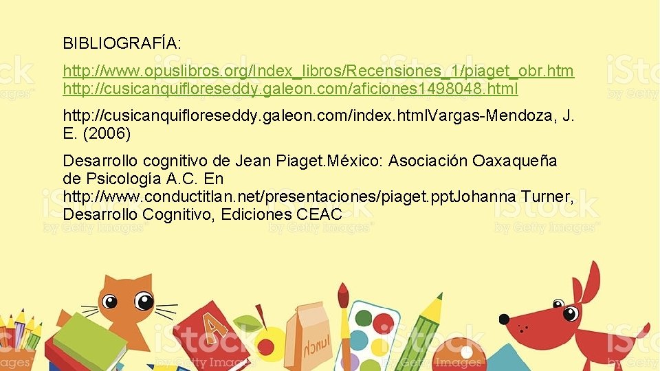 BIBLIOGRAFÍA: http: //www. opuslibros. org/Index_libros/Recensiones_1/piaget_obr. htm http: //cusicanquifloreseddy. galeon. com/aficiones 1498048. html http: //cusicanquifloreseddy.