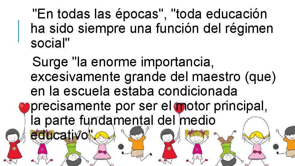 "En todas las épocas", "toda educación ha sido siempre una función del régimen social"