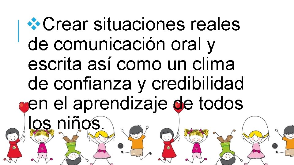 v. Crear situaciones reales de comunicación oral y escrita así como un clima de