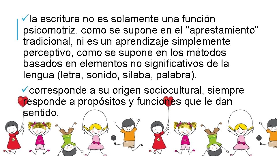 üla escritura no es solamente una función psicomotriz, como se supone en el "aprestamiento"