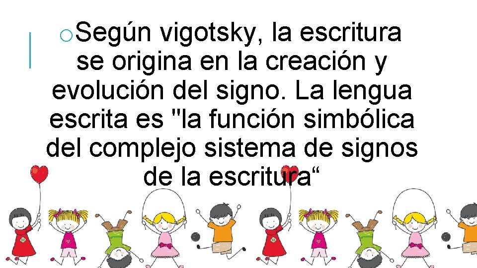 o. Según vigotsky, la escritura se origina en la creación y evolución del signo.