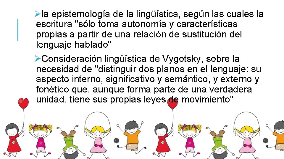 Øla epistemología de la lingüística, según las cuales la escritura "sólo toma autonomía y