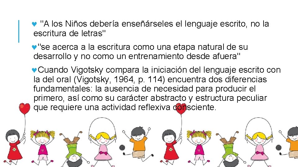  "A los Niños debería enseñárseles el lenguaje escrito, no la escritura de letras"