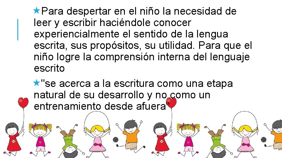  «Para despertar en el niño la necesidad de leer y escribir haciéndole conocer