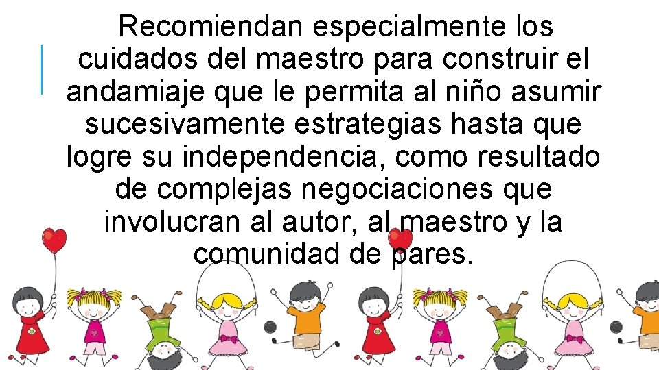 Recomiendan especialmente los cuidados del maestro para construir el andamiaje que le permita al