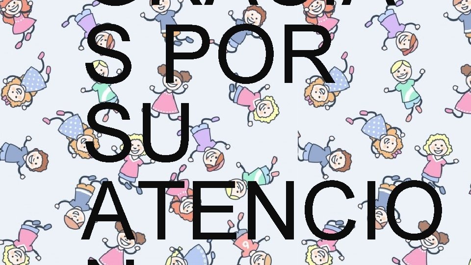 GRACIA S POR SU ATENCIO 