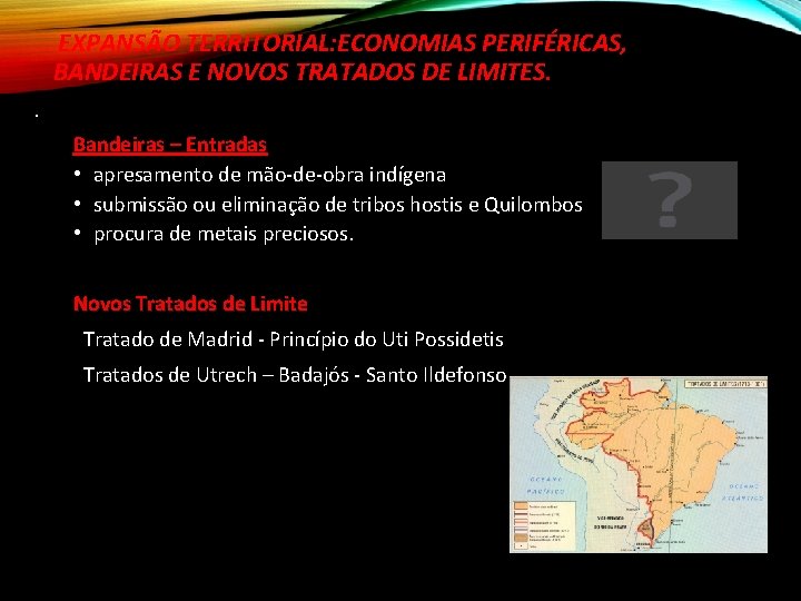 EXPANSÃO TERRITORIAL: ECONOMIAS PERIFÉRICAS, BANDEIRAS E NOVOS TRATADOS DE LIMITES. . Bandeiras – Entradas