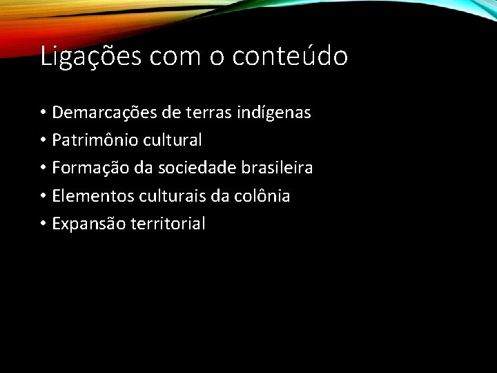 Ligações com o conteúdo • Demarcações de terras indígenas • Patrimônio cultural • Formação