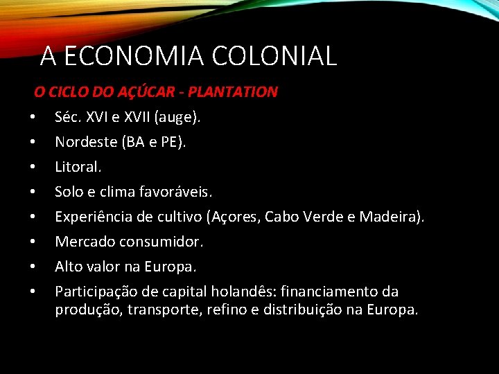 A ECONOMIA COLONIAL O CICLO DO AÇÚCAR - PLANTATION • Séc. XVI e XVII