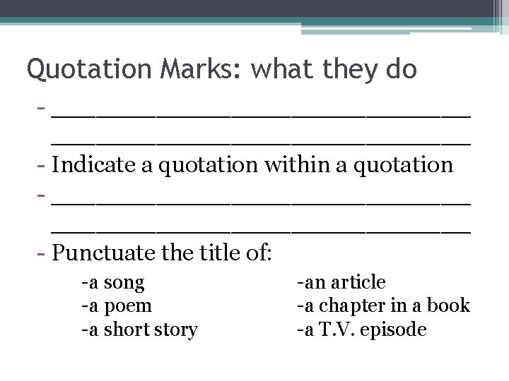 Quotation Marks: what they do - ____________________________ - Indicate a quotation within a quotation