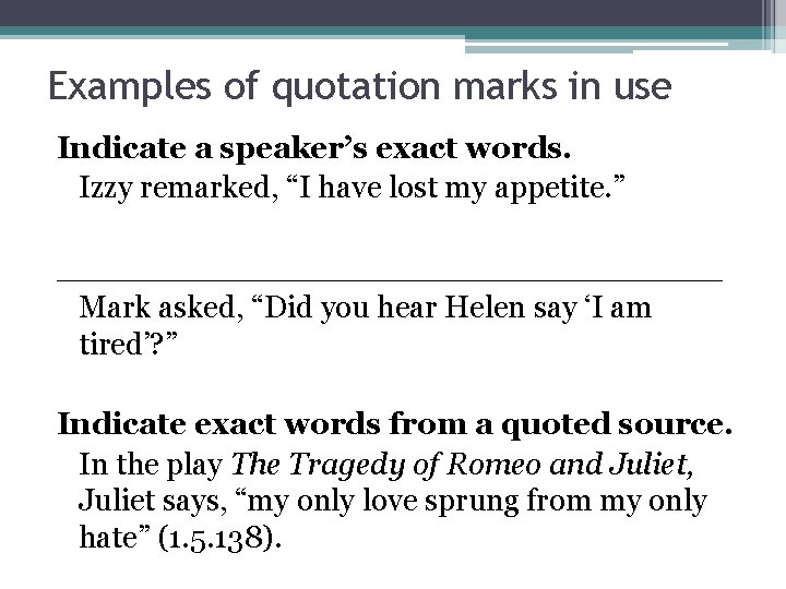 Examples of quotation marks in use Indicate a speaker’s exact words. Izzy remarked, “I