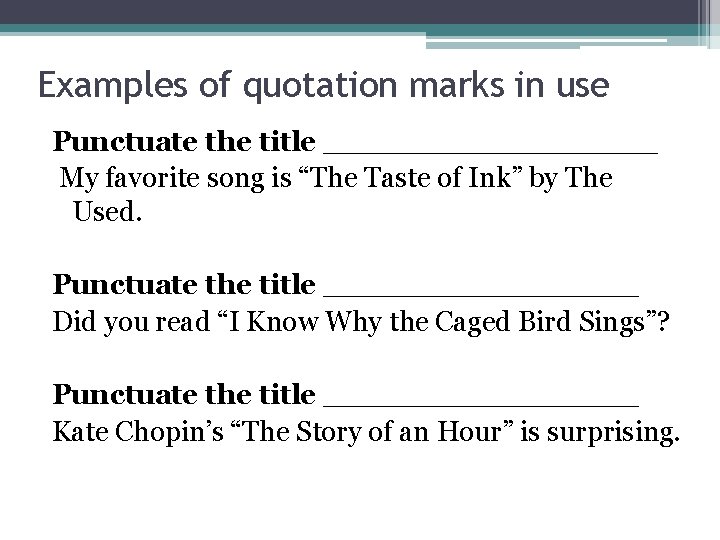 Examples of quotation marks in use Punctuate the title _________ My favorite song is