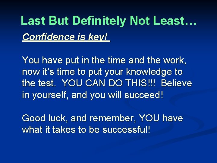Last But Definitely Not Least… Confidence is key! You have put in the time