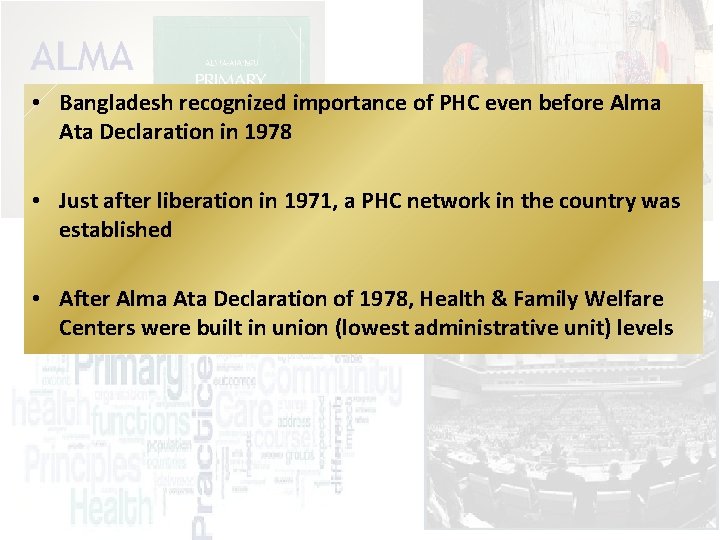  • Bangladesh recognized importance of PHC even before Alma Ata Declaration in 1978