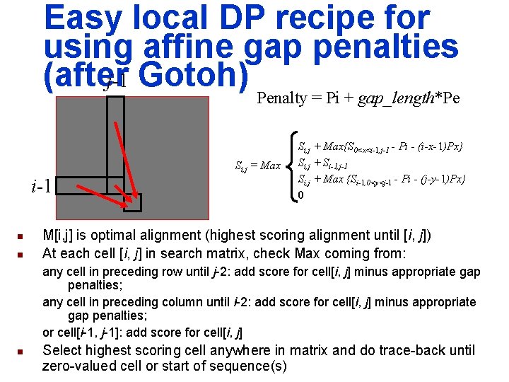 Easy local DP recipe for using affine gap penalties (after j-1 Gotoh) Penalty = Easy local DP recipe for using affine gap penalties (after j-1 Gotoh) Penalty =