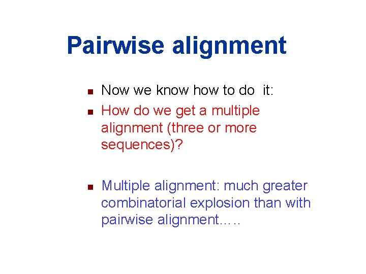 Pairwise alignment n n n Now we know how to do it: How do Pairwise alignment n n n Now we know how to do it: How do