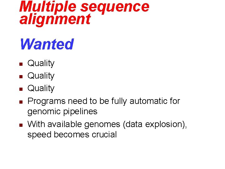 Multiple sequence alignment Wanted n n n Quality Programs need to be fully automatic Multiple sequence alignment Wanted n n n Quality Programs need to be fully automatic