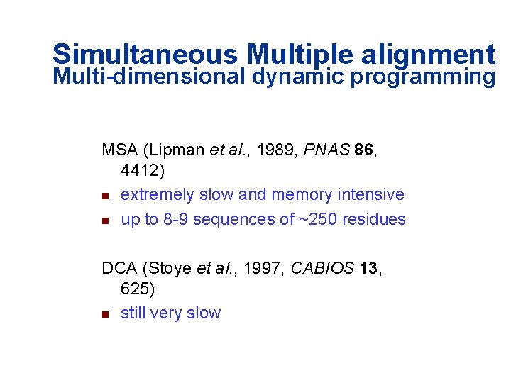 Simultaneous Multiple alignment Multi-dimensional dynamic programming MSA (Lipman et al. , 1989, PNAS 86, Simultaneous Multiple alignment Multi-dimensional dynamic programming MSA (Lipman et al. , 1989, PNAS 86,