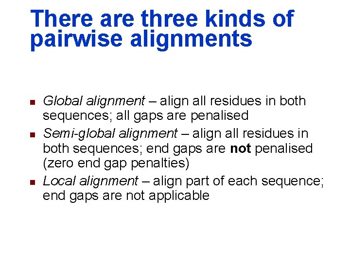 There are three kinds of pairwise alignments n n n Global alignment – align There are three kinds of pairwise alignments n n n Global alignment – align