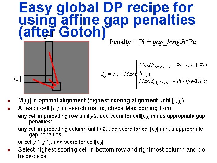 Easy global DP recipe for using affine gap penalties (after j-1 Gotoh) Penalty = Easy global DP recipe for using affine gap penalties (after j-1 Gotoh) Penalty =