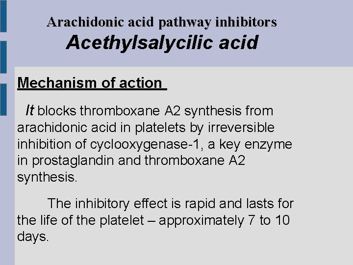 Arachidonic acid pathway inhibitors Acethylsalycilic acid Mechanism of action It blocks thromboxane A 2