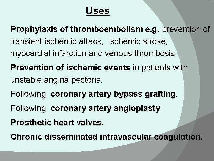 Uses Prophylaxis of thromboembolism e. g. prevention of transient ischemic attack, ischemic stroke, myocardial