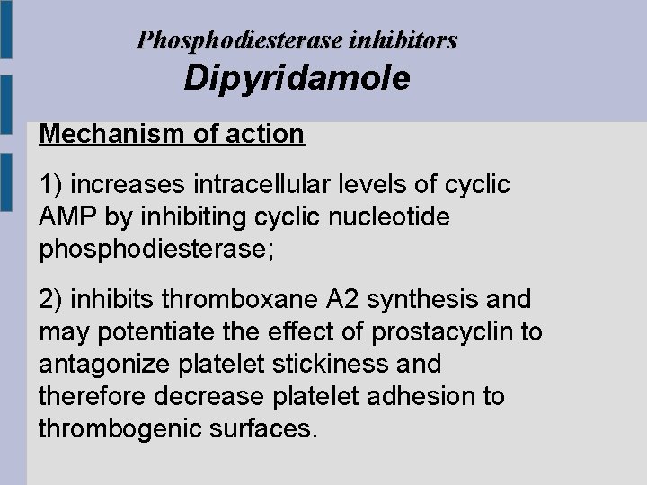 Phosphodiesterase inhibitors Dipyridamole Mechanism of action 1) increases intracellular levels of cyclic AMP by