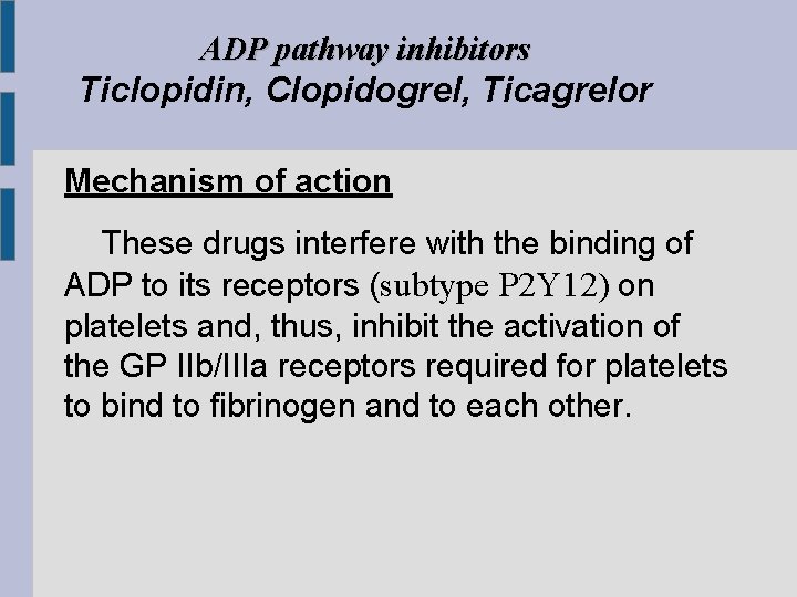 ADP pathway inhibitors Ticlopidin, Clopidogrel, Ticagrelor Mechanism of action These drugs interfere with the