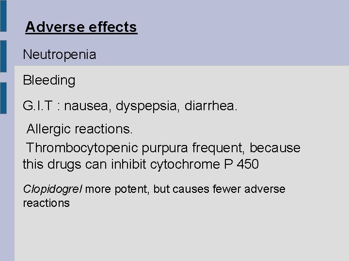 Adverse effects Neutropenia Bleeding G. I. T : nausea, dyspepsia, diarrhea. Allergic reactions. Thrombocytopenic