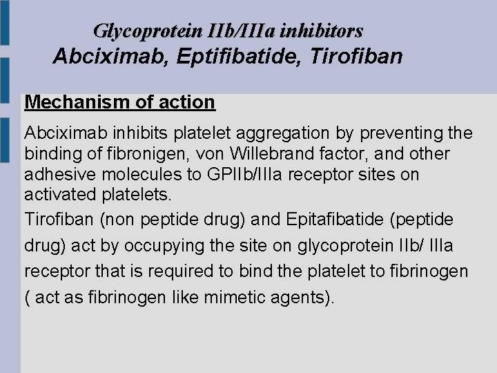 Glycoprotein IIb/IIIa inhibitors Abciximab, Eptifibatide, Tirofiban Mechanism of action Abciximab inhibits platelet aggregation by