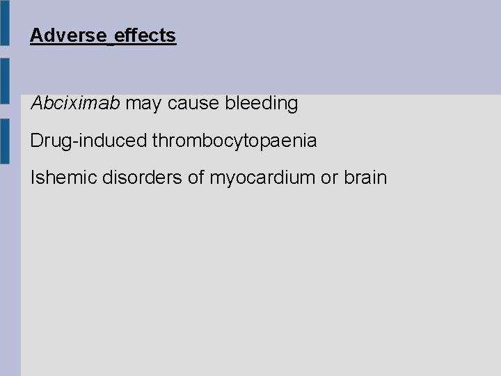 Adverse effects Abciximab may cause bleeding Drug-induced thrombocytopaenia Ishemic disorders of myocardium or brain