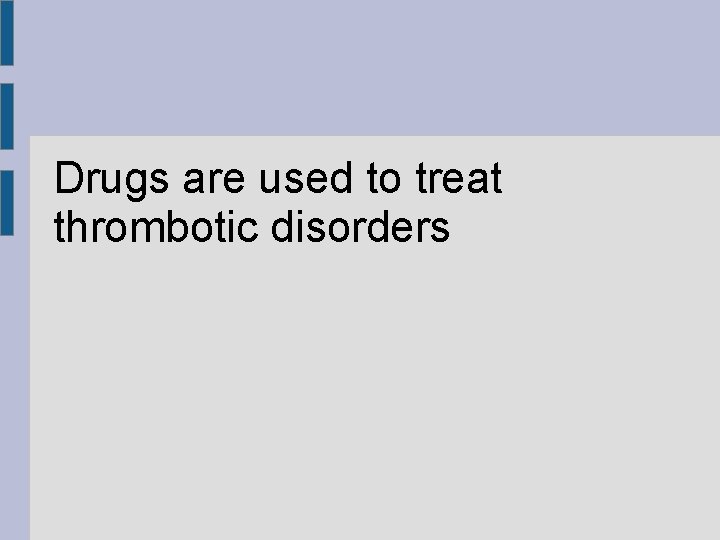 Drugs are used to treat thrombotic disorders 