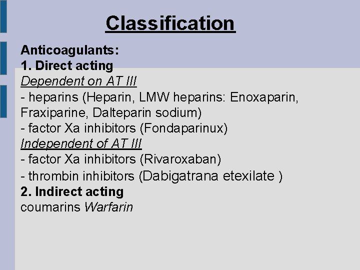 Classification Anticoagulants: 1. Direct acting Dependent on AT III - heparins (Heparin, LMW heparins: