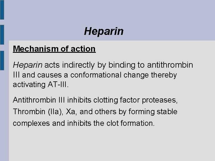 Heparin Mechanism of action Heparin acts indirectly by binding to antithrombin III and causes