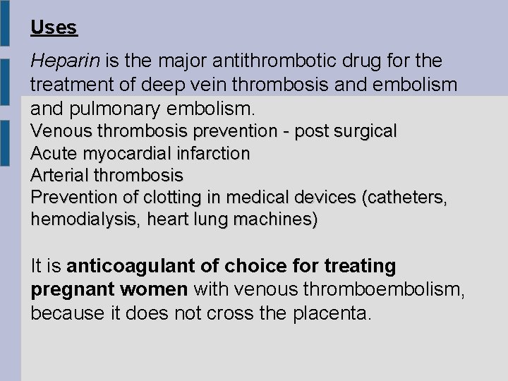 Uses Heparin is the major antithrombotic drug for the treatment of deep vein thrombosis