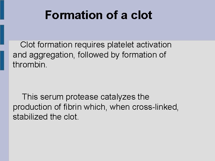 Formation of a clot Clot formation requires platelet activation and aggregation, followed by formation