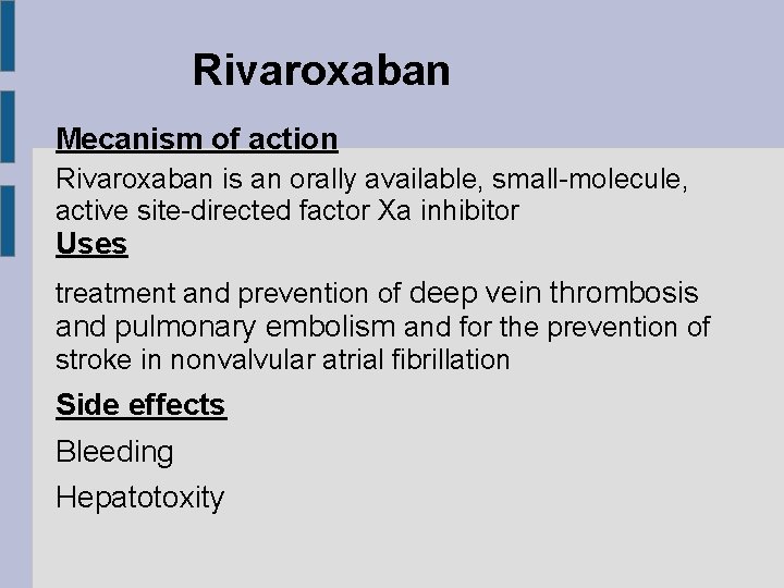 Rivaroxaban Mecanism of action Rivaroxaban is an orally available, small-molecule, active site-directed factor Xa